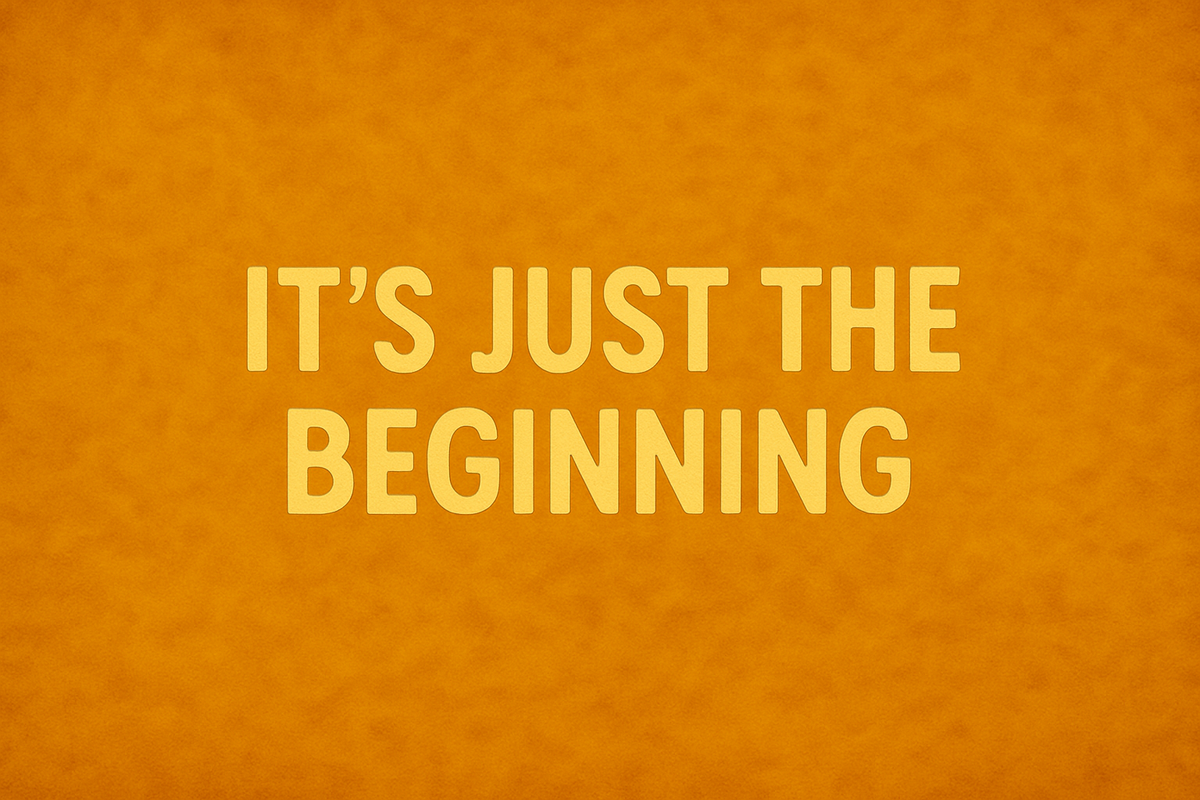 It’s Just the Beginning